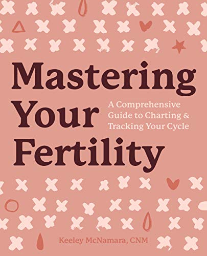 Mastering Your Fertility: A Comprehensive Guide to Charting & Tracking Your Cycle (Kindle Edition)