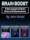 Brain Boost: 3 Manuscripts of Brain Facts and Neuroscience Brain Boost: 3 Manuscripts of Brain Facts and Neuroscience