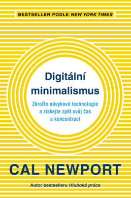 Digitální minimalismus: Zkroťte návykové technologie a získejte zpět svůj čas a koncentraci