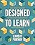 Designed to Learn: Using Design Thinking to Bring Purpose and Passion to the Classroom