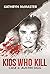 Kids who Kill by Kathryn McMaster
