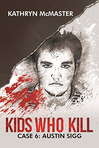 Kids who Kill: Austin Sigg: True Crime Press Series 1, Book 6 (Kindle Edition)