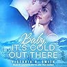 Baby It's Cold Out There by Victoria H. Smith