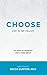 Choose: Life to the Fullest 90 Days to Thinking and Living Great
