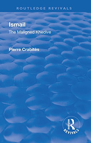 Revival: Ismail: The Maligned Khedive (1933) (Routledge Revivals)