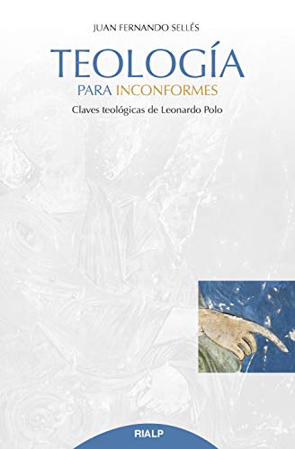 Teología para inconformes: Claves teológicas de Leonardo Polo (Cuestiones Fundamentales) (Spanish Edition)