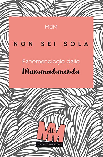 Non sei sola: Fenomenologia della Mammadimerda (Italian Edition)
