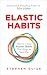 Elastic Habits: How to Crea...
