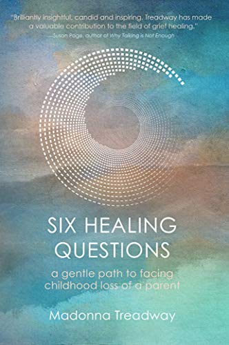 Six Healing Questions: A Gentle Path to Facing Childhood Loss of a Parent (Kindle Edition)