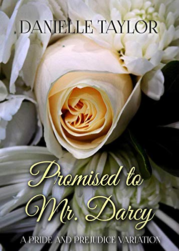 Promised to Mr. Darcy: A Pride and Prejudice Variation (Kindle Edition)