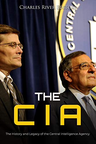 The CIA: The History and Legacy of the Central Intelligence Agency (Kindle Edition)