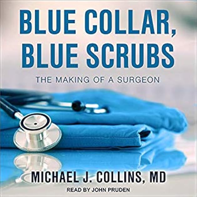 Blue Collar, Blue Scrubs: The Making of a Surgeon