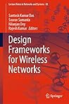 Design Frameworks for Wireless Networks (Lecture Notes in Networks and Systems Book 82) Design Frameworks for Wireless Networks (Lecture Notes in Networks and Systems Book 82)
