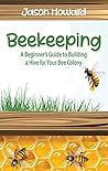 Beekeeping: A Beginner’s Guide to Building a Hive for Your Bee Colony