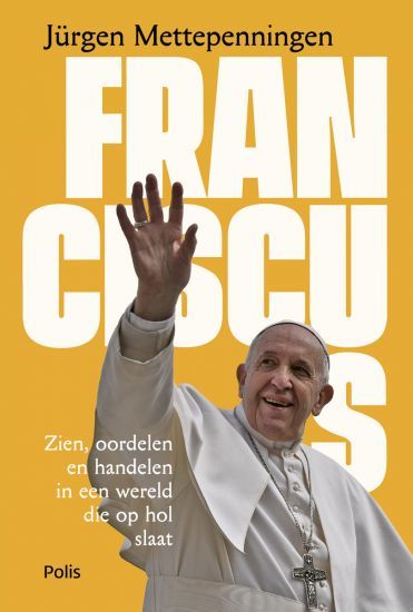 Franciscus. Zien, oordelen en handelen in een wereld die op hol slaat