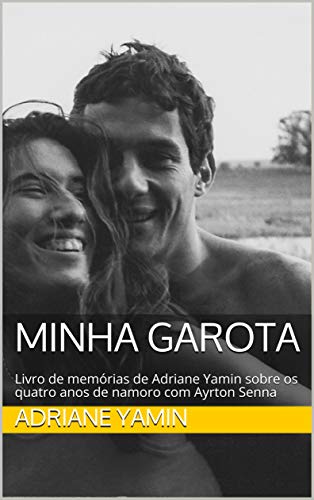 Minha Garota: Livro de memórias de Adriane Yamin sobre os quatro anos de namoro com Ayrton Senna (Kindle Edition)