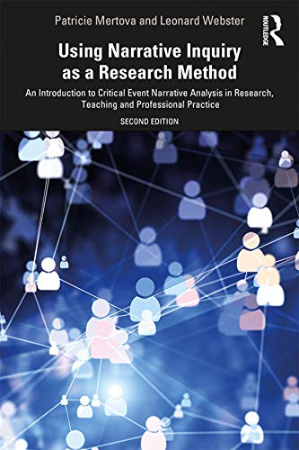 Using Narrative Inquiry as a Research Method: An Introduction to Critical Event Narrative Analysis in Research, Teaching and Professional Practice (Kindle Edition)