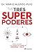 Tus tres superpoderes para lograr una vida más sana, próspera y feliz / Your Three Superpowers for a Healthier, Prosperous, and Happier Life (Spanish Edition)