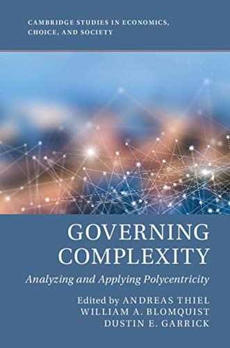 Governing Complexity: Analyzing and Applying Polycentricity (Cambridge Studies in Economics, Choice, and Society)