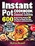 Instant Pot Cookbook: 600 Recipes for Your Family & 30 Day Easy and Simple Meal Plan for Beginners and Advanced Users