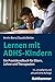 Lernen mit ADHS-Kindern: Ein Praxishandbuch für Eltern, Lehrer und Therapeuten (German Edition)