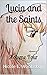Lucia and the Saints: Volume Four (Lucia and the Saints, #4)