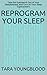 Reprogram Your Sleep: The Sleep Recipe that Works