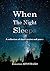 When The Night Sleeps