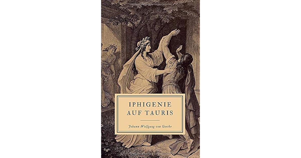 Iphigenie Auf Tauris 1 Aufzug 1 Auftritt Iphigenie auf Tauris by Johann Wolfgang von Goethe