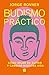 Budismo práctico: Cómo dejar de sufrir y cambiar nuestra vida