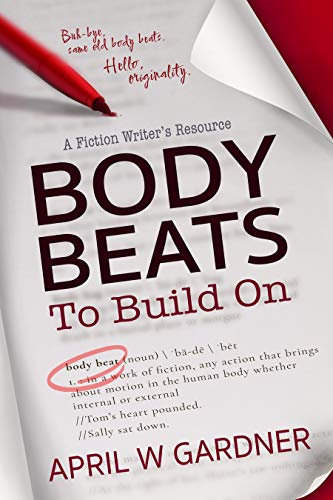 Body Beats to Build On: A Fiction Writer's Resource (To Build On Series)
