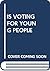 Is Voting For Young People ...