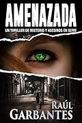 Amenazada: Un thriller de misterio y asesinos en serie (Agentes del FBI Julia Stein y Hans Freeman nº 1)