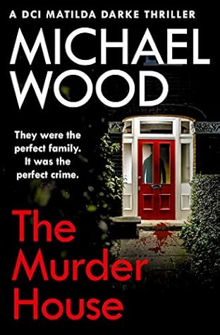 Michael Wood The Murder House (DCI Matilda Darke 5)