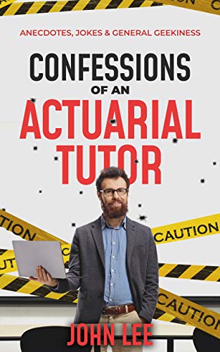 Confessions of an Actuarial Tutor: Anecdotes, Jokes and General Geekiness (Kindle Edition)