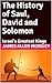 The History of Saul, David ...