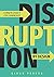 Disruption By Design: Leadi...