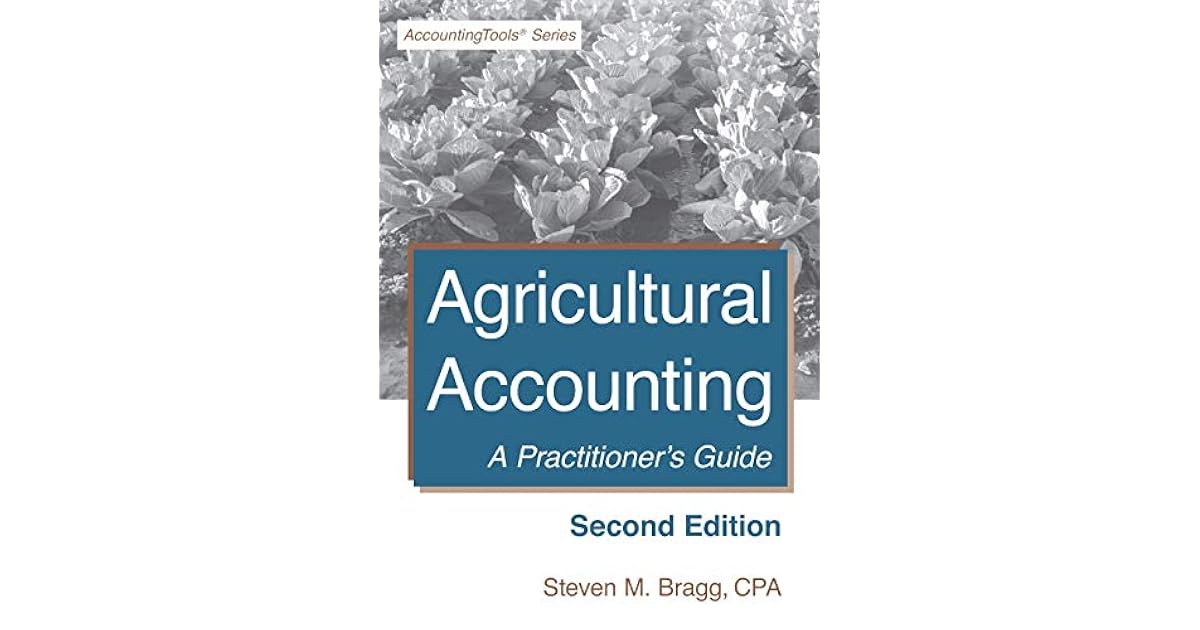 Agricultural Accounting A Practitioner's Guide by Steven M. Bragg