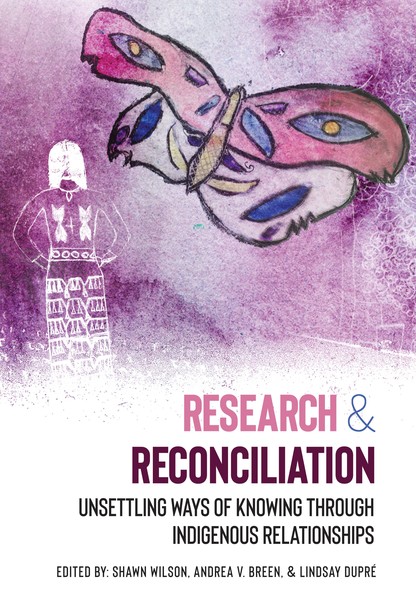 Research and Reconciliation Unsettling Ways of Knowing through Indigenous Relationships