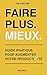 Faire moins. Mieux.: Guide pratique pour augmenter votre productivité (French Edition)