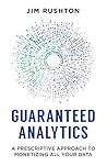 Guaranteed Analytics: A Prescriptive Approach to Monetizing All Your Data Guaranteed Analytics: A Prescriptive Approach to Monetizing All Your Data