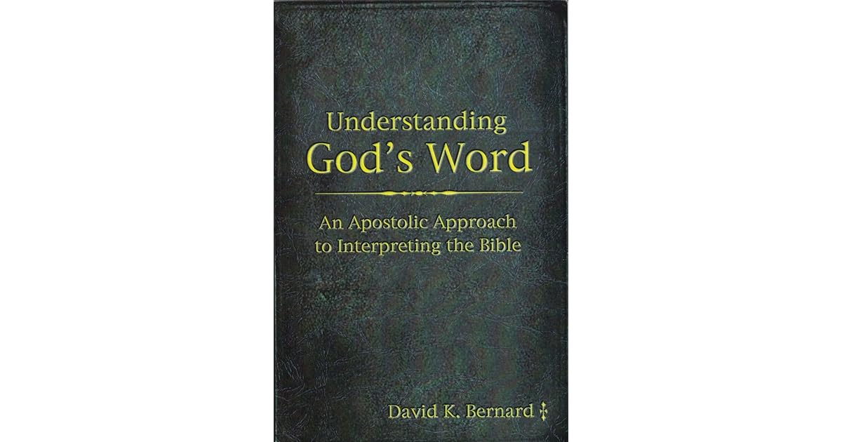 Understanding God's Word An Apostolic Approach to Interpreting the