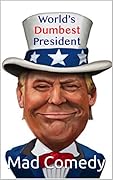 World's Dumbest President: A Compendium of the Funniest Jokes about America’s Worst President (World's Greatest Jokes Book 5)