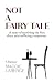 Not a Fairy Tale: A Story o...