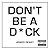 Don't Be a D*ck: A Self-Help Guide to Being F*cking Awesome