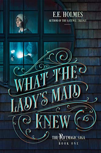 What the Lady's Maid Knew (The Riftmagic Saga, #1)