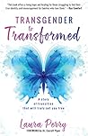Transgender to Transformed: A Story of Transition That Will Truly Set You Free Transgender to Transformed: A Story of Transition That Will Truly Set You Free