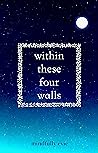 Within These Four Walls by Mindfully Evie Within These Four Walls by Mindfully Evie