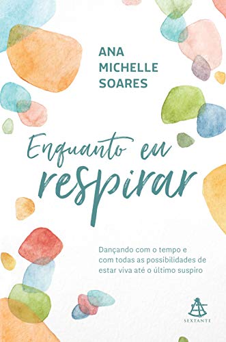 Enquanto eu respirar: Dançando com o tempo e com todas as possibilidades de estar viva até o último suspiro (Portuguese Edition)