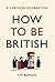 How to be British: A cartoo...